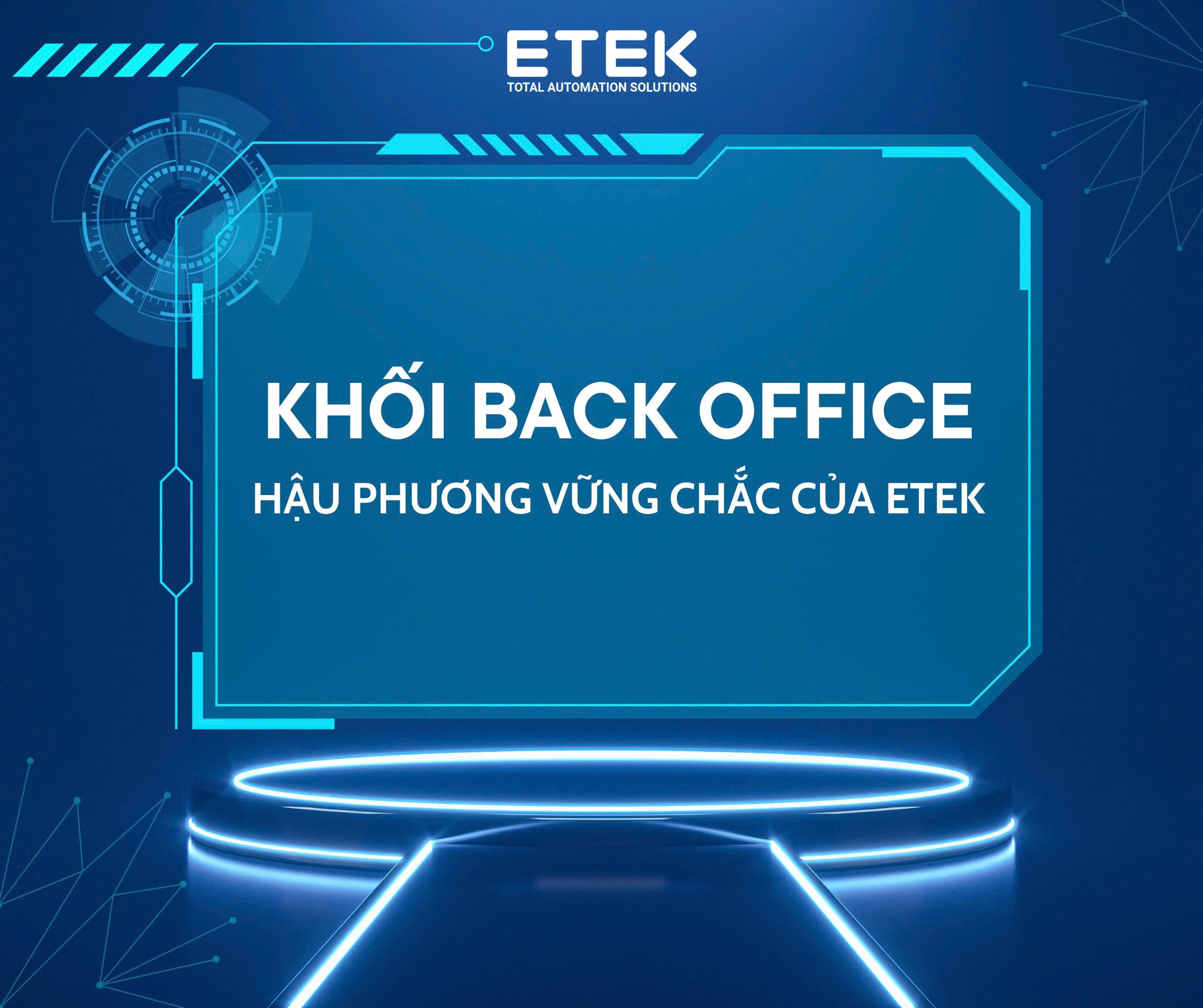 Khối Back Office – hậu phương vững chắc phía sau mọi hoạt động của ETEK